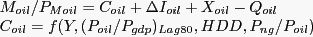 \begin{displaymath} \begin{array}[c]{l} M_{oil} /P_{Moil} =C_{oil} +\Delta I_{oil} +X_{oil} -Q_{oil}\ C_{oil} =f(Y,(P_{oil} /P_{gdp} )_{Lag80} ,HDD,P_{ng} /P_{oil} )\ \end{array}\end{displaymath}
