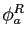 $ \phi_{a}^{R}$