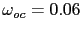 $ \omega_{oc} = 0.06$