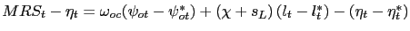 $ MRS_{t} - \eta_{t} = \omega_{oc}(\psi_{ot}-\psi^{*}_{ot}) + \left( \chi+ s_{L} \right) (l_{t}-l^{*}_{t}) - (\eta_{t} - \eta^{*}_{t})$