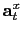 $ \mathbf{a}_{t}^{x}$