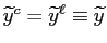 $ \widetilde{y}^{c}=\widetilde{y}^{\ell}\equiv\widetilde{y}$