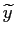 $ \widetilde{y}$