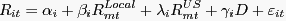 $\displaystyle R_{it} =\alpha_{i} +\beta_{i} R_{mt}^{Local} +\lambda_{i} R_{mt}^{US} +\gamma_{i} D+\varepsilon_{it} $