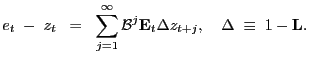 $\displaystyle e_{t} \; - \; z_{t} \; \; = \; \; \sum^{\infty}_{j=1} \mathcal{B}^{j} \mathbf{E}_{t} \Delta z_{t+j}, \quad\Delta\; \equiv\; 1 - \mathbf{L} .$