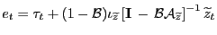 $ e_{t} = \tau_{t} + (1 - \mathcal{B}) \iota_{\widetilde{z}} \left[ \mathbf{I} \, - \, \mathcal{B} \mathcal{A} _{\widetilde{z}} \right] ^{-1} \widetilde{z}_{t}$