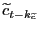 $ \widetilde {c}_{t-k_{\widetilde{c}}}$