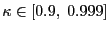 $ \kappa\in[0.9, \; 0.999]$