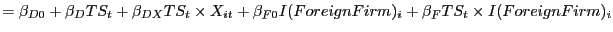 $\displaystyle =\beta_{D0}+\beta_{D}TS_{t}+\beta_{DX}TS_{t}\times X_{it}+\beta _{F0}I(ForeignFirm)_{i}+\beta_{F}TS_{t}\times I(ForeignFirm)_{i}$