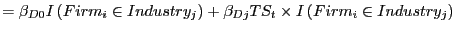 $\displaystyle =\beta_{D0}I\left( Firm_{i}\in Industry_{j}\right) +\beta _{Dj}TS_{t}\times I\left( Firm_{i}\in Industry_{j}\right)$