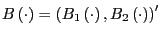 $ B\left( \cdot\right) =\left( B_{1}\left( \cdot\right) ,B_{2}\left( \cdot\right) \right) ^{\prime}$