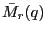 $ \bar{M}_{r}(q)$