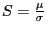 $ S=\frac{\mu}{\sigma}$