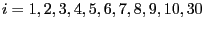 $ i=1,2,3,4,5,6,7,8,9,10,30$