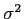 $ \sigma^{2}$