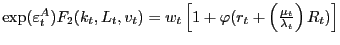 $ \exp(\varepsilon_{t}^{A} )F_{2} (k_{t} ,L_{t} ,v_{t} )=w_{t} \left[ {1+\varphi(r_{t} +\left( {\textstyle{\frac{{\mu_{t} } }{{\lambda_{t} }}}} \right) R_{t} )} \right] $