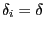 $ \delta_{i}=\delta$