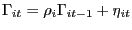 $\displaystyle \Gamma_{it}=\rho_{i}\Gamma_{it-1}+\eta_{it} $