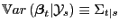 $ \mathbb{V}ar\left( \boldsymbol{\beta}_{t}\vert\mathcal{Y}_{s}\right) \equiv\Sigma_{t\vert s}$
