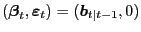 $ (\boldsymbol{\beta}_{t},\boldsymbol{\varepsilon}_{t}) = (\boldsymbol{b} _{t\vert t-1},0)$