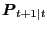 $\displaystyle \boldsymbol{P}_{t+1\vert t}$
