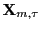 $ \mathbf{X} _{m,\tau}$