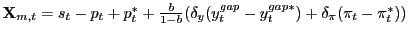 $ \mathbf{X}_{m,t}=s_t-p_{t}+p^{*}_{t}+\frac{b}{1-b}(\delta_{y}(y^{gap}_{t}-y^{gap*}_{t})+\delta_{\pi}(\pi_{t}-\pi^{*}_{t}))$