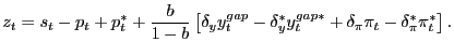 $\displaystyle z_t=s_t-p_t+p_t^\ast+\frac{b}{1-b}\left[\delta_yy_t^{gap}-\delta_y^\ast y_t^{gap\ast}+\delta_\pi\pi_t-\delta_\pi^\ast\pi_t^\ast\right].$
