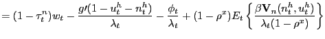 $\displaystyle =(1-\tau_{t}^{n})w_{t}-\frac{g\prime(1-u_{t}^{h} -n_{t}^{h})}{\lambda_{t}}-\frac{\phi_{t}}{\lambda_{t}}+(1-\rho^{x} )E_{t}\left\{ \frac{\beta\mathbf{V}_{n}(n_{t}^{h},u_{t}^{h})}{\lambda _{t}(1-\rho^{x})}\right\}$