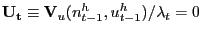 $ \mathbf{U_{t}}\equiv\mathbf{V}_{u}(n_{t-1}^{h},u_{t-1}^{h} )/\lambda_{t}=0$