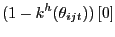 $\displaystyle (1-k^{h}(\theta_{ijt}))\left[ 0\right]$