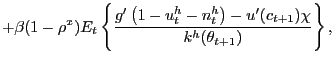 $\displaystyle +\beta(1-\rho^{x})E_{t}\left\{ \frac{g^{\prime}\left( 1-u_{t}^{h} -n_{t}^{h}\right) -u^{\prime}(c_{t+1})\chi}{k^{h}(\theta_{t+1})}\right\} ,$