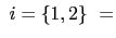$ \ i=\{1,2\}\emph{\ }=$