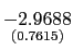 $ \underset{{\small (0.7615)}}{-2.9688}$