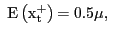 $ \mathrm{\ E}\left( {\mathrm{x}}^{\mathrm{+} }_{\mathrm{t}}\right) \mathrm{=0.5}\mu\mathrm{,\ }$