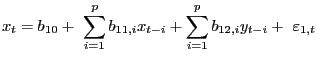 $\displaystyle x_{t}=b_{10}+\ \sum^{p}_{i=1}{b_{11,i}}x_{t-i}+\sum^{p}_{i=1}{b_{12,i} y_{t-i}+\ {\varepsilon}_{1,t}} $