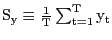 $ {\mathrm{S}}_{\mathrm{y}}\equiv\frac{\mathrm{1}}{\mathrm{T} }\sum^{\mathrm{T}}_{\mathrm{t=1}}{{\mathrm{y}}_{\mathrm{t}}}$