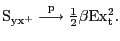 $ {\mathrm{S}}_{\mathrm{y}{\mathrm{x}}^{\mathrm{+}}}\overset{\mathrm{p} }{\longrightarrow}\frac{\mathrm{1}}{\mathrm{2}}\beta\mathrm{E}{\mathrm{x} }^{\mathrm{2}}_{\mathrm{t}}.$