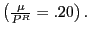 $ \left( \frac{\mu}{P^{R}}=.20\right) .$