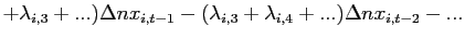 $\displaystyle +\lambda_{i,3}+...)\Delta nx_{i,t-1}-(\lambda_{i,3}+\lambda_{i,4}+...)\Delta nx_{i,t-2}-...$