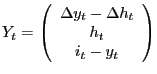 $\displaystyle Y_{t}=\left( \begin{array}[c]{c} \Delta y_{t}-\Delta h_{t}\\ h_{t}\\ i_{t}-y_{t} \end{array} \right)$