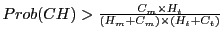 $ Prob(CH)>\frac{C_{m}\times H_{t}}{(H_{m}+C_{m})\times(H_{t}+C_{t})} $