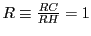 $ R\equiv\frac{RC}{RH}=1$