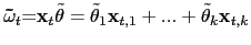 $ \mathbf{\mathbf{\tilde {\omega}}}_{t}\mathbf{\mathbf{=}x}_{t}\tilde{\theta}=\tilde{\theta} _{1}\mathbf{x}_{t,1}+...+\tilde{\theta}_{k}\mathbf{x}_{t,k}$