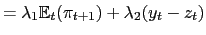 $\displaystyle = \lambda_{1} \mathbb{E}_{t}(\pi_{t+1}) + \lambda_{2}(y_{t} - z_{t})$