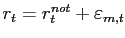 $ r_{t}=r_{t}^{not} +\varepsilon_{m,t}$