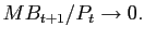 $ MB_{t+1} /P_{t}\rightarrow0.$