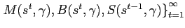 $ \left. M(s^{t},\gamma), B(s^{t},\gamma),S(s^{t-1},\gamma)\right\} _{t=1}^{\infty}$