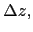 $ \Delta z,$