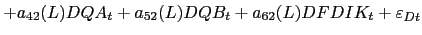$\displaystyle +a_{42}(L)DQA_{t}+a_{52}(L)DQB_{t}+a_{62}(L)DFDIK_{t}+\varepsilon_{Dt}$